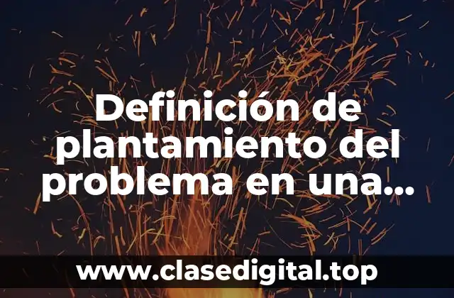 Ejemplos de plantamiento del problema en una tesis