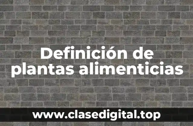 Definición de plantas alimenticias