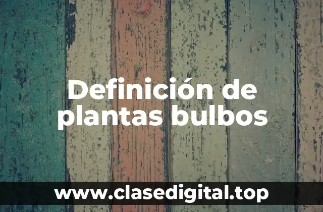 Definición de plantas bulbos