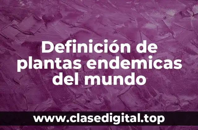 Definición de plantas endemicas del mundo
