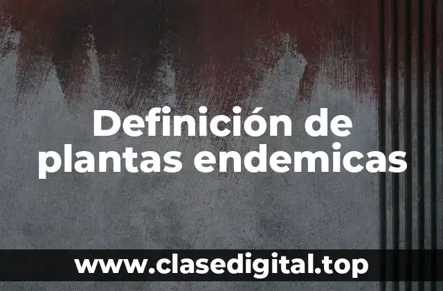 Definición de plantas endemicas