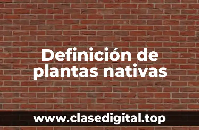 Definición de plantas nativas