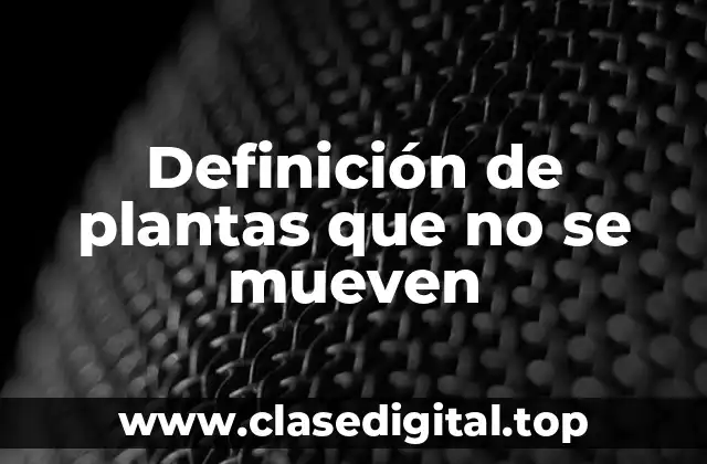 Definición de plantas que no se mueven