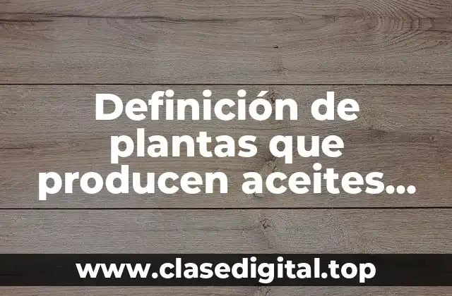 Definición de plantas que producen aceites esenciales