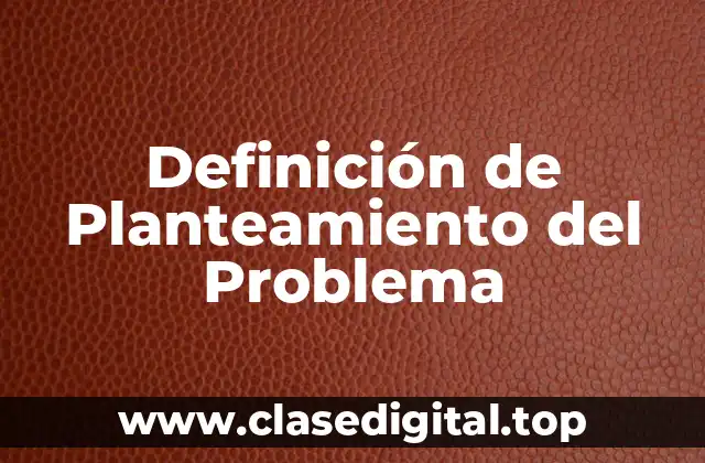 Definición de Planteamiento del Problema