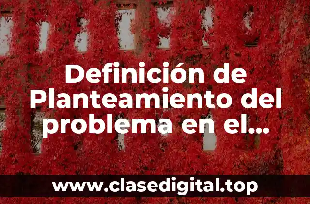 Definición de Planteamiento del problema en el método científico