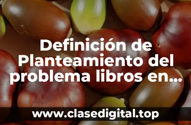 Definición de Planteamiento del problema libros en línea