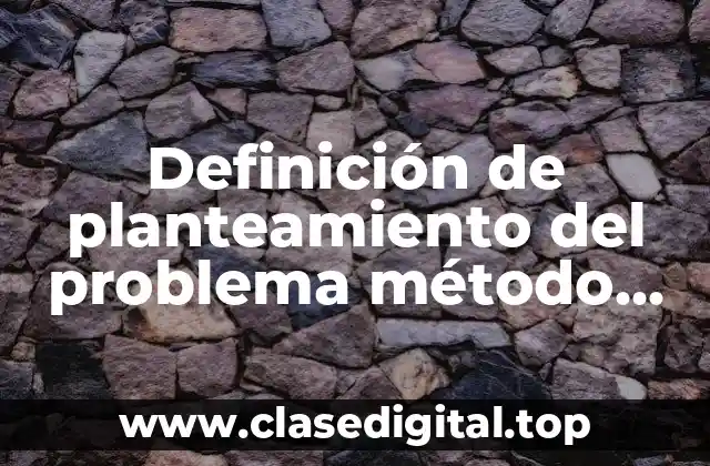 Definición de planteamiento del problema método científico