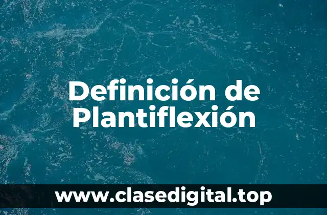 Definición de Plantiflexión