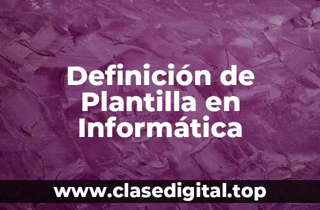 Definición de Plantilla en Informática