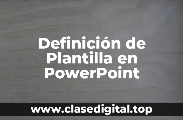 Definición de Plantilla en PowerPoint