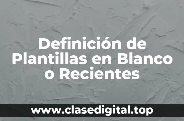 Definición de Plantillas en Blanco o Recientes