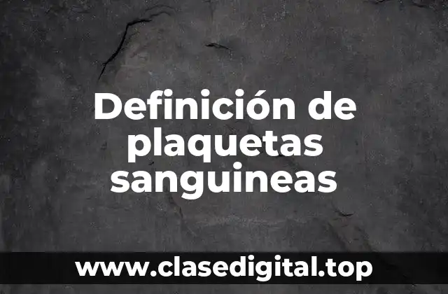 Definición de plaquetas sanguineas