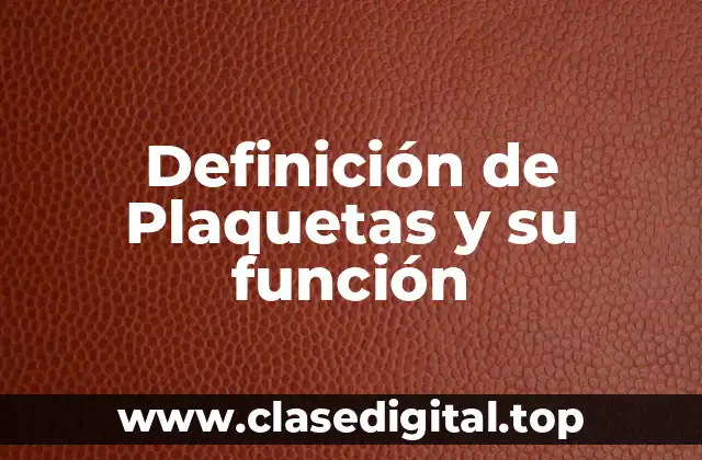 Definición de Plaquetas y su función