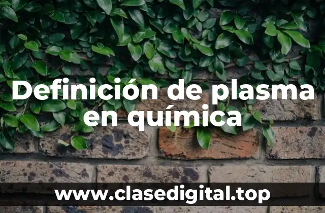 Definición de plasma en química