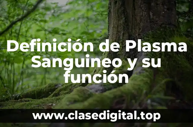 Definición de Plasma Sanguineo y su función