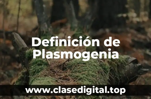 Definición de Plasmogenia