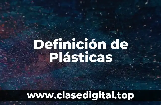 Definición de Plásticas