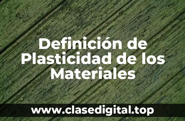 Ejemplos de Plasticidad de los Materiales