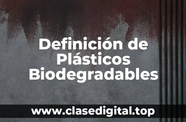 Definición de Plásticos Biodegradables