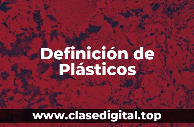 Definición Técnica de Plástico