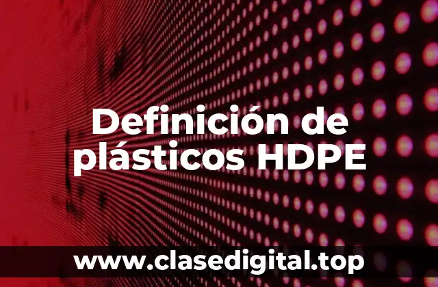 Definición de plásticos HDPE
