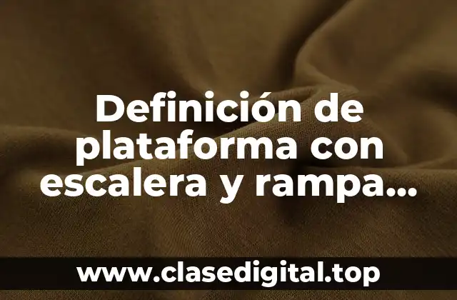 Definición de plataforma con escalera y rampa fisioterapia