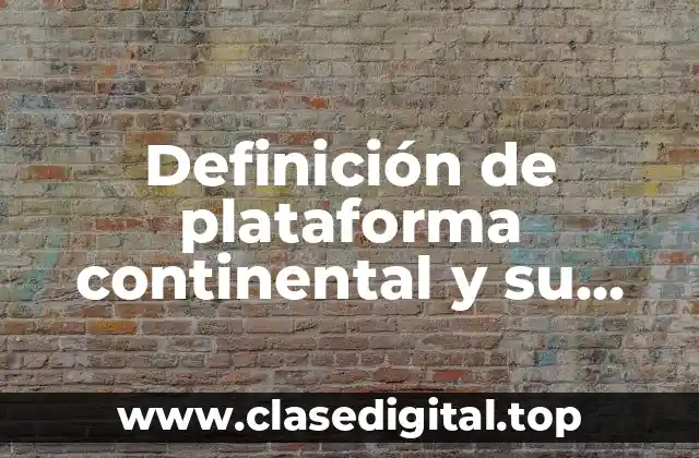 Definición de plataforma continental y su imagen