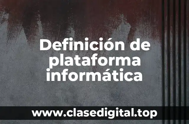 Definición de plataforma informática