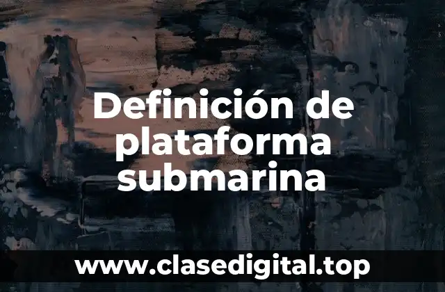 Definición de plataforma submarina