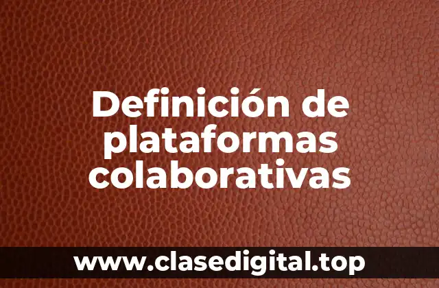Definición de plataformas colaborativas