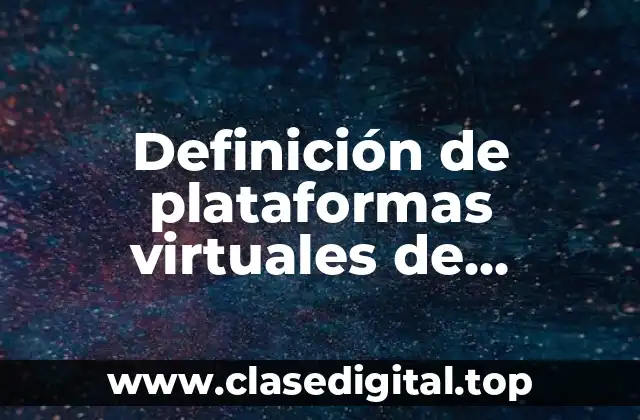 Definición técnica de plataformas virtuales de aprendizaje