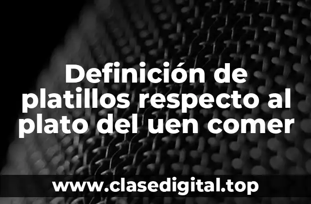 Definición de platillos respecto al plato del uen comer
