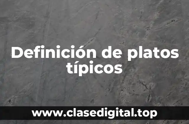 Definición de platos típicos