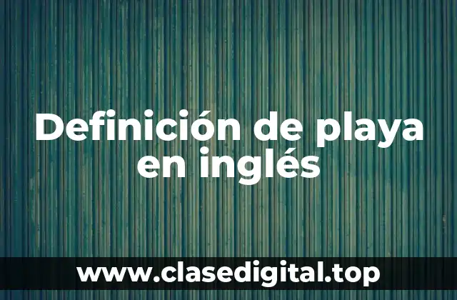 Definición de playa en inglés