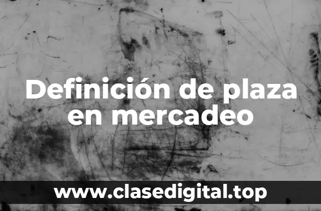 Definición de plaza en mercadeo