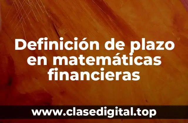 Definición de plazo en matemáticas financieras