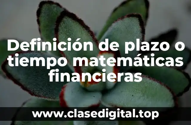 Definición de plazo o tiempo matemáticas financieras