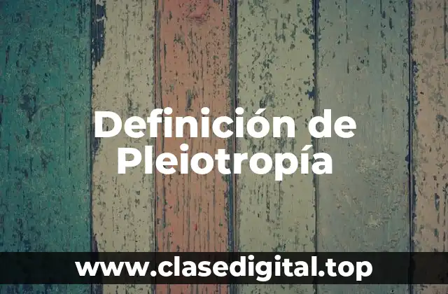 Definición de Pleiotropía