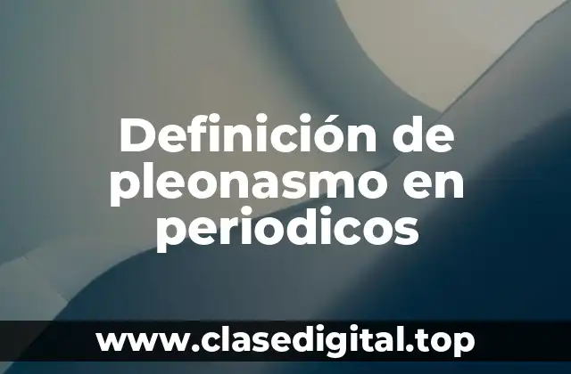 Definición de pleonasmo en periodicos