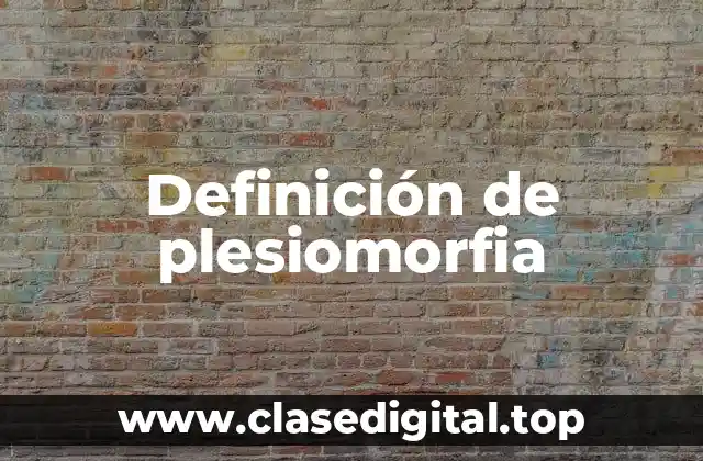 Definición de plesiomorfia