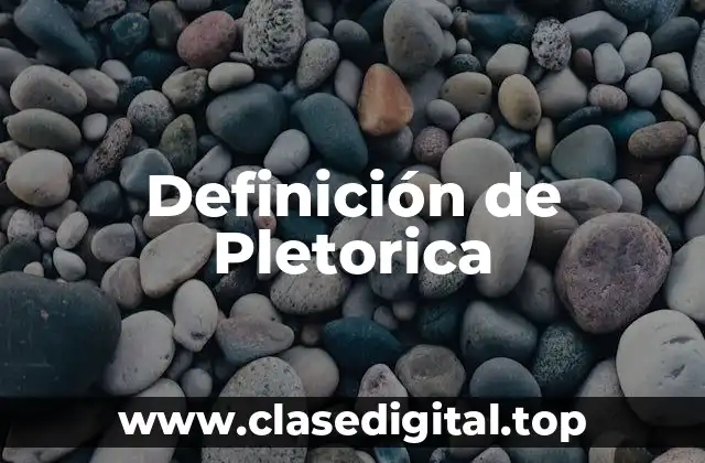 Definición de Pletorica
