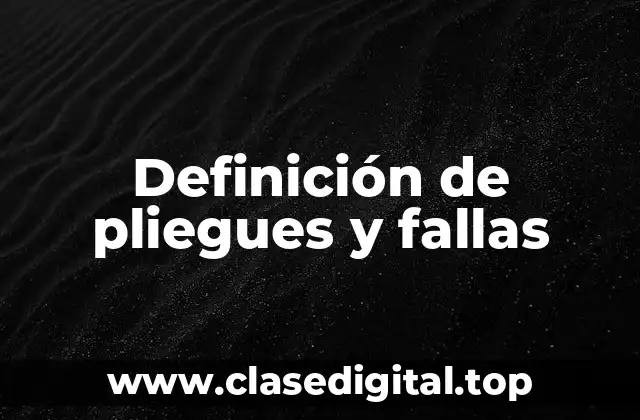 Definición de pliegues y fallas