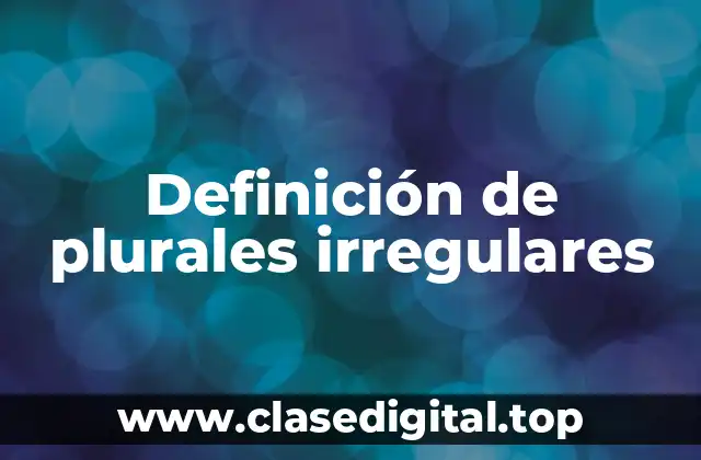 Definición de plurales irregulares