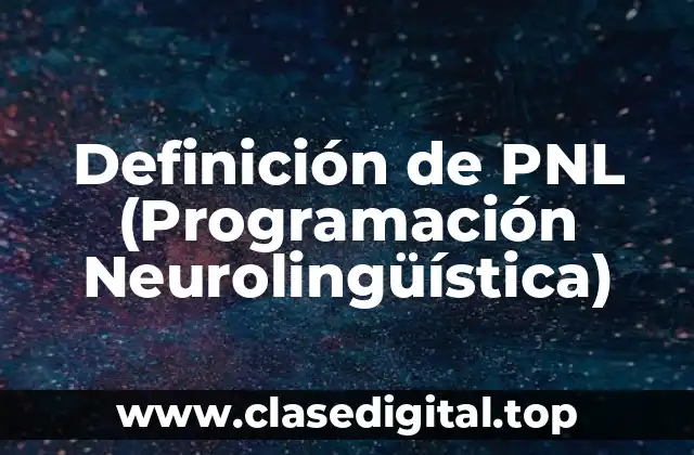 Definición de PNL (Programación Neurolingüística)