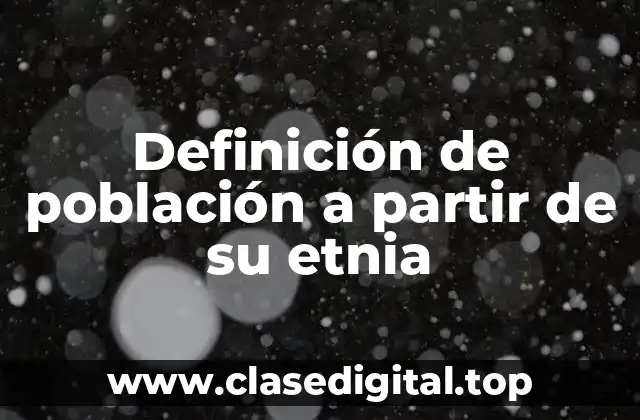 Definición de población a partir de su etnia