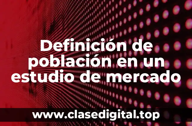 Definición de población en un estudio de mercado