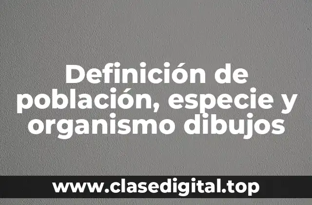 Definición de población, especie y organismo dibujos