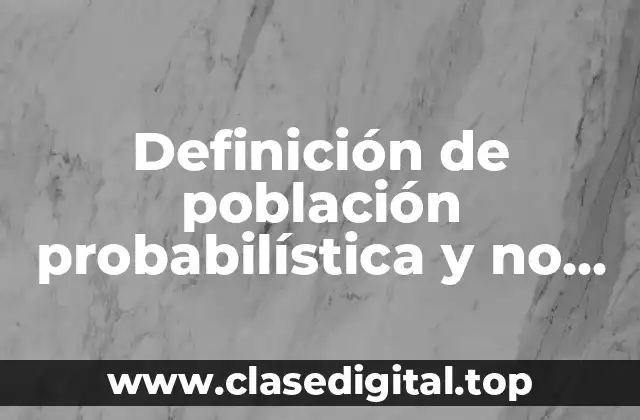 Definición de población probabilística y no probabilística en investigación