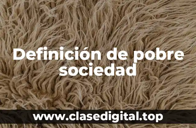 Definición de pobre sociedad